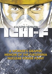 Ichi-F: A Worker's Graphic Memoir of the Fukushima Nuclear Power Plant GN