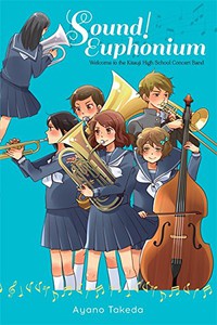 Sound! Euphonium: Welcome to the Kitauji High School Concert Band Novel