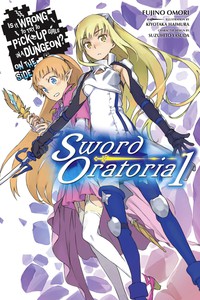 Is It Wrong to Try to Pick Up Girls in a Dungeon? On the Side: Sword Oratoria Novel 1