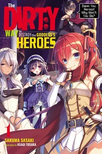 The Dirty Way to Destroy the Goddess's Heroes Novel 1 - Damn You, Heroes! Why Won't You Die?