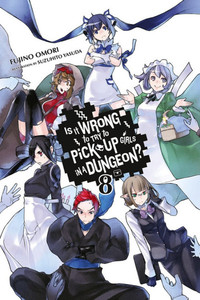 Is It Wrong to Try to Pick Up Girls in a Dungeon? Novel 8