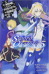 Is It Wrong to Try to Pick Up Girls in a Dungeon? On the Side: Sword Oratoria Novel 5