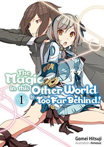 Magic in this Other World is Too Far Behind! Novels 1-2