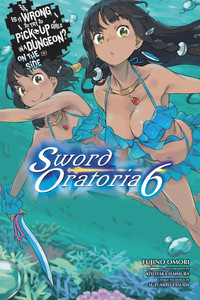 Is It Wrong to Try to Pick Up Girls in a Dungeon? On the Side: Sword Oratoria Novel 6