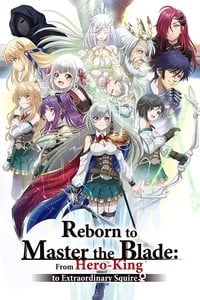 Reborn to Master the Blade: From Hero-King to Extraordinary Squire Episode 1-12