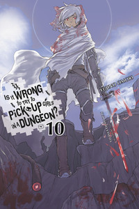 Is It Wrong to Try to Pick Up Girls in a Dungeon? Novel 10