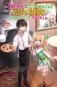 The Hero and His Elf Bride Open a Pizza Parlor in Another World Novel 1