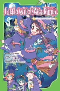 Little Witch Academia: The Nonsensical Witch and the Country of the Fairies Novel